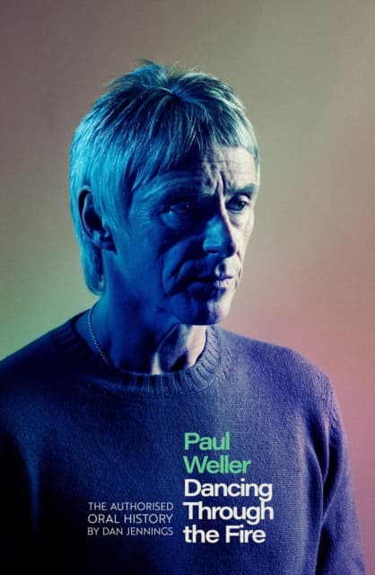 PAUL WELLER - MODFATHER TALES FROM THOSE WHO KNOW HIM BEST